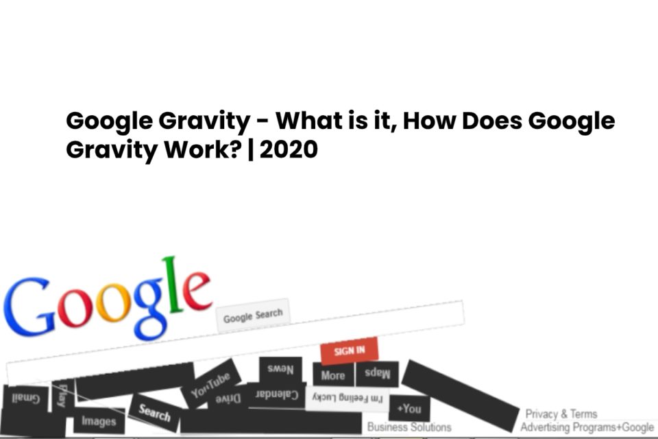 Google Gravity What is it, How Does Google Gravity Work? 2020